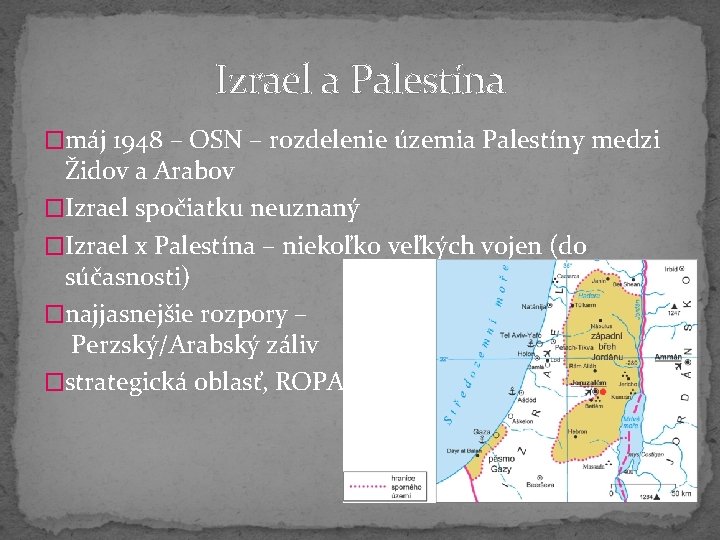 Izrael a Palestína �máj 1948 – OSN – rozdelenie územia Palestíny medzi Židov a