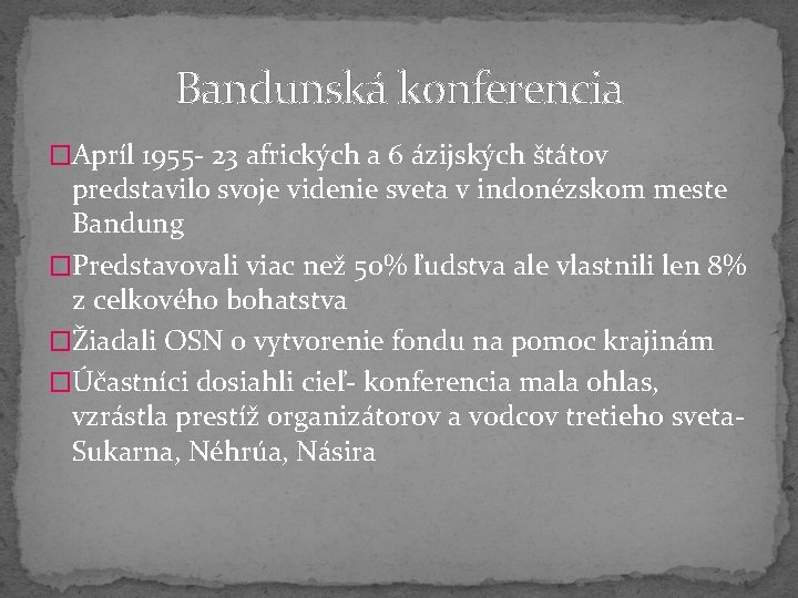 Bandunská konferencia �Apríl 1955 - 23 afrických a 6 ázijských štátov predstavilo svoje videnie