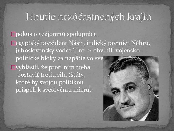 Hnutie nezúčastnených krajín �pokus o vzájomnú spoluprácu �egyptský prezident Násir, indický premiér Néhrú, juhoslovanský