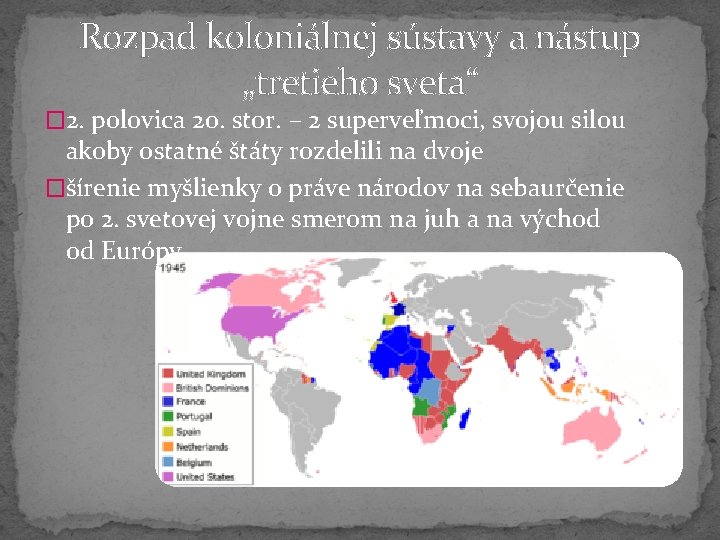 Rozpad koloniálnej sústavy a nástup „tretieho sveta“ � 2. polovica 20. stor. – 2