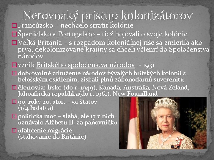 Nerovnaký prístup kolonizátorov � Francúzsko – nechcelo stratiť kolónie � Španielsko a Portugalsko –