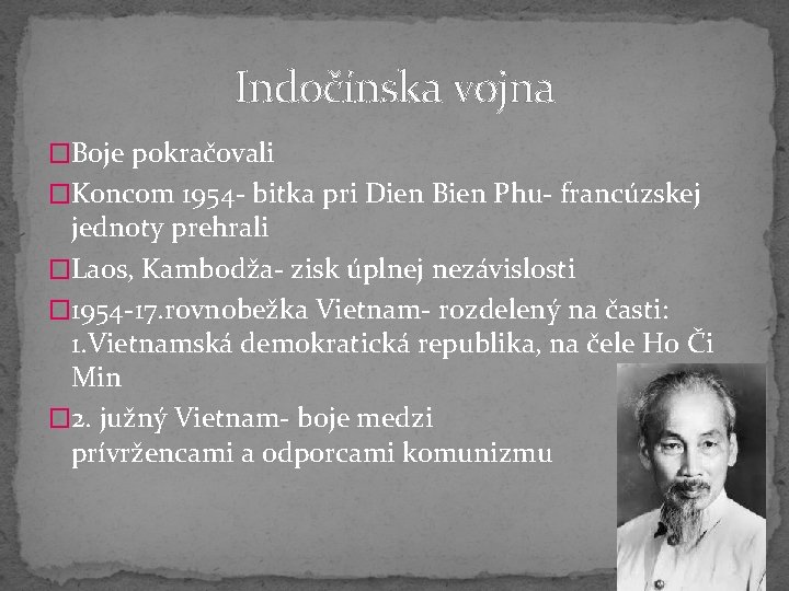 Indočínska vojna �Boje pokračovali �Koncom 1954 - bitka pri Dien Bien Phu- francúzskej jednoty
