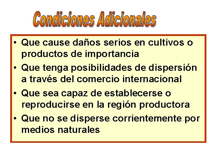  • Que cause daños serios en cultivos o productos de importancia • Que