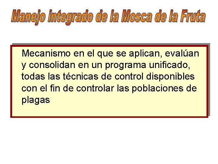  Mecanismo en el que se aplican, evalúan y consolidan en un programa unificado,