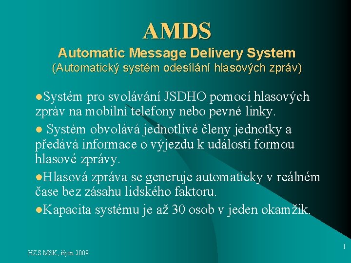 AMDS Automatic Message Delivery System (Automatický systém odesílání hlasových zpráv) l. Systém pro svolávání