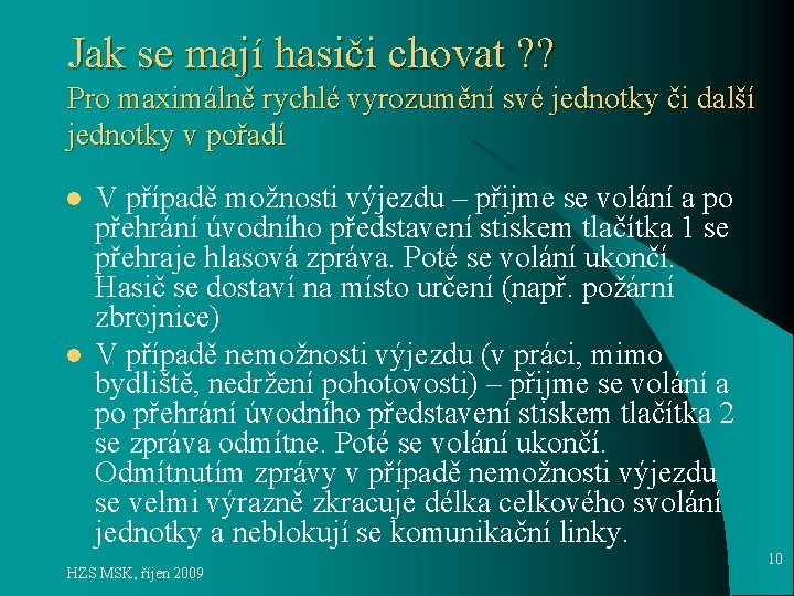 Jak se mají hasiči chovat ? ? Pro maximálně rychlé vyrozumění své jednotky či