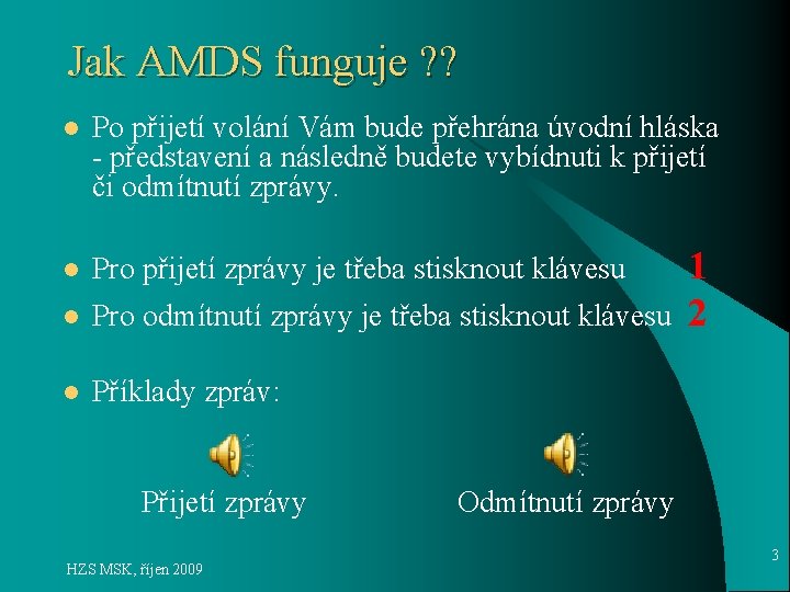 Jak AMDS funguje ? ? l Po přijetí volání Vám bude přehrána úvodní hláska