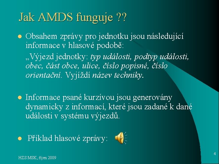 Jak AMDS funguje ? ? l Obsahem zprávy pro jednotku jsou následující informace v