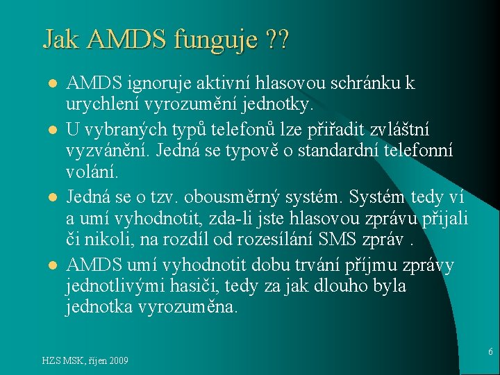 Jak AMDS funguje ? ? l l AMDS ignoruje aktivní hlasovou schránku k urychlení