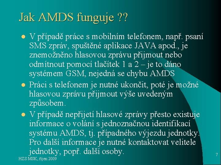 Jak AMDS funguje ? ? l l l V případě práce s mobilním telefonem,