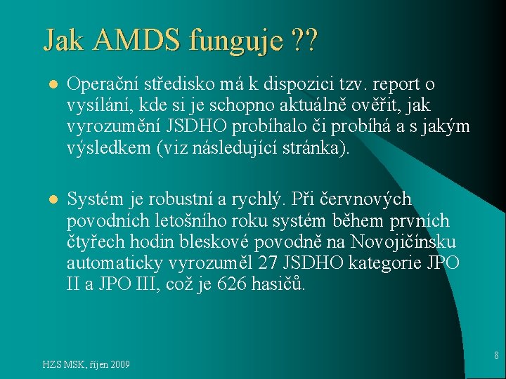 Jak AMDS funguje ? ? l Operační středisko má k dispozici tzv. report o