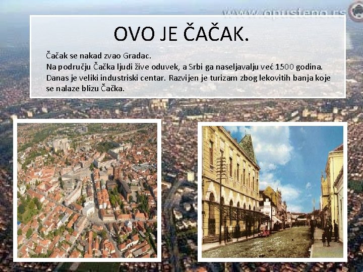 OVO JE ČAČAK. Čačak se nakad zvao Gradac. Na području Čačka ljudi žive oduvek,