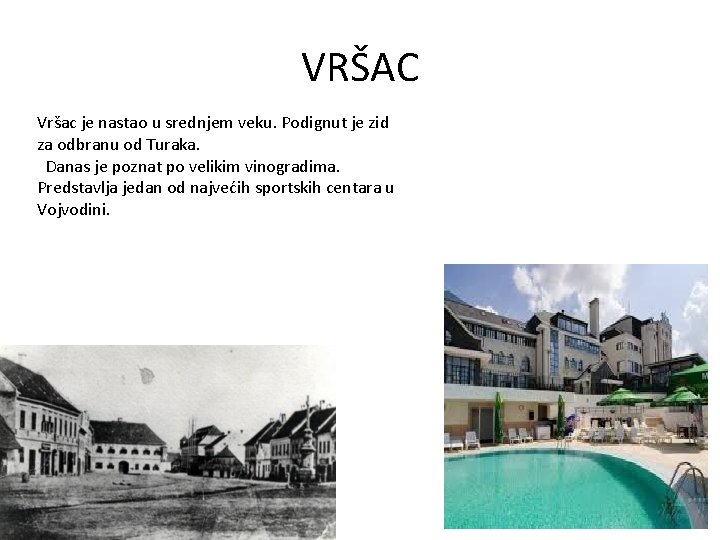 VRŠAC Vršac je nastao u srednjem veku. Podignut je zid za odbranu od Turaka.