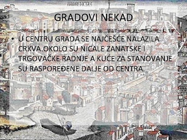 GRADOVI NEKAD • U CENTRU GRADA SE NAJČEŠĆE NALAZILA CRKVA. OKOLO SU NICALE ZANATSKE