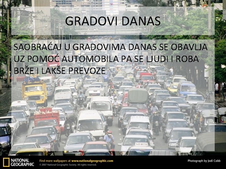 GRADOVI DANAS SAOBRAĆAJ U GRADOVIMA DANAS SE OBAVLJA UZ POMOĆ AUTOMOBILA PA SE LJUDI