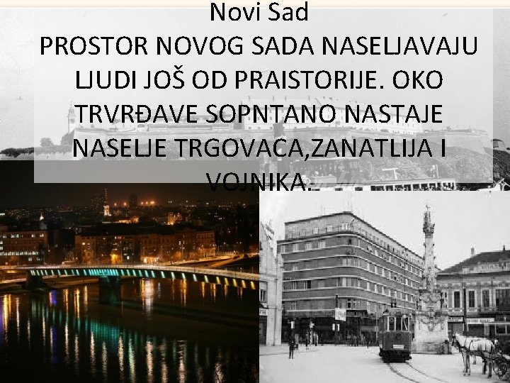 Novi Sad PROSTOR NOVOG SADA NASELJAVAJU LJUDI JOŠ OD PRAISTORIJE. OKO TRVRĐAVE SOPNTANO NASTAJE