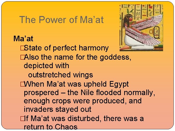 The Power of Ma’at �State of perfect harmony �Also the name for the goddess,