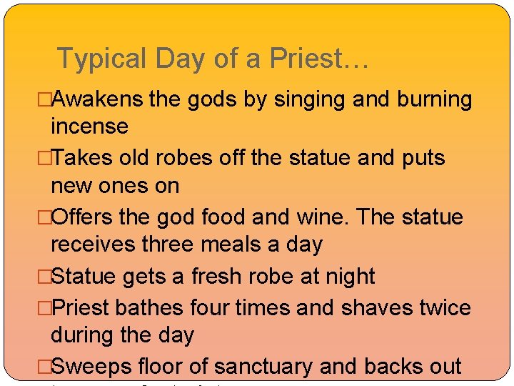 Typical Day of a Priest… �Awakens the gods by singing and burning incense �Takes