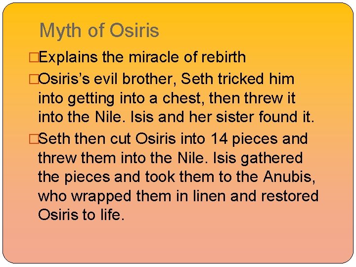 Myth of Osiris �Explains the miracle of rebirth �Osiris’s evil brother, Seth tricked him