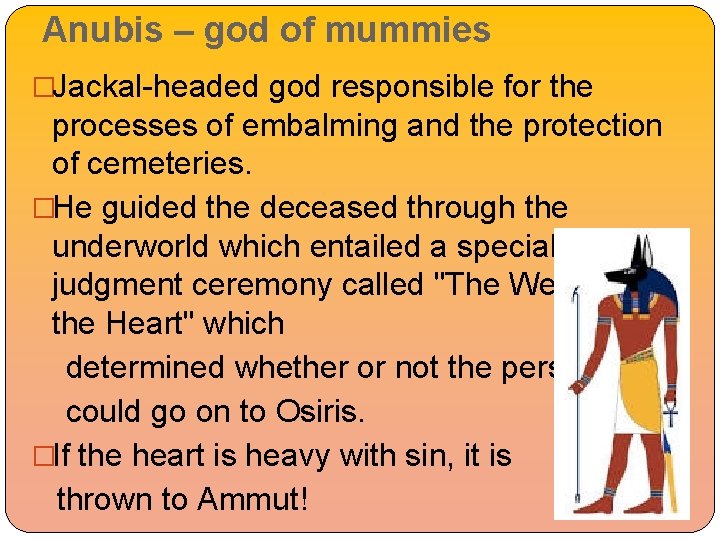 Anubis – god of mummies �Jackal-headed god responsible for the processes of embalming and