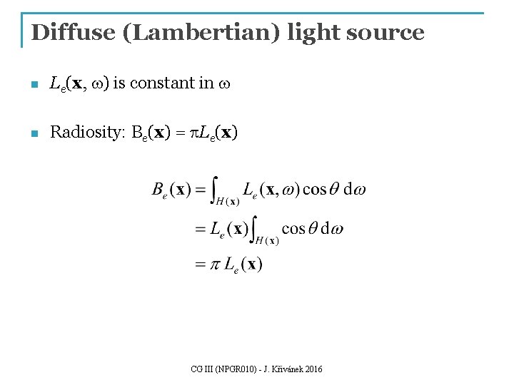 Diffuse (Lambertian) light source n Le(x, w) is constant in w n Radiosity: Be(x)