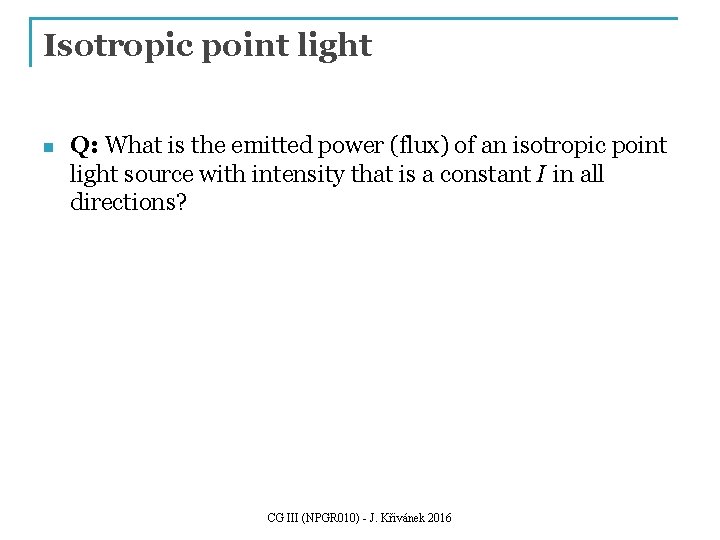 Isotropic point light n Q: What is the emitted power (flux) of an isotropic