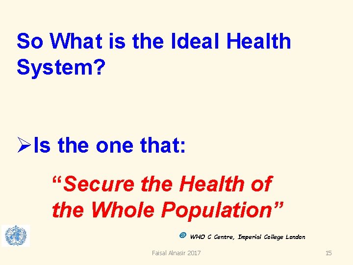 So What is the Ideal Health System? ØIs the one that: “Secure the Health So What is the Ideal Health System? ØIs the one that: “Secure the Health