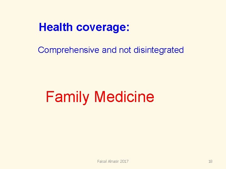 Health coverage: Comprehensive and not disintegrated Family Medicine Faisal Alnasir 2017 18 Health coverage: Comprehensive and not disintegrated Family Medicine Faisal Alnasir 2017 18