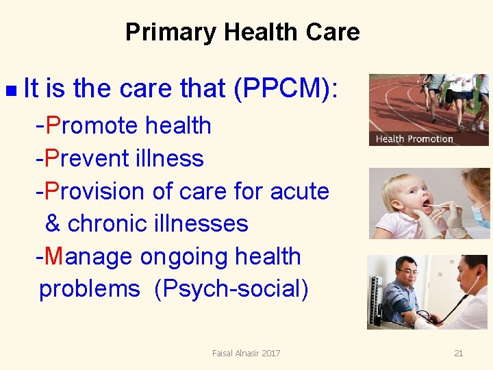 Primary Health Care n It is the care that (PPCM): -Promote health -Prevent illness Primary Health Care n It is the care that (PPCM): -Promote health -Prevent illness