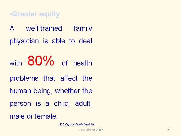 • Greater equity A well-trained family physician is able to deal with 80% • Greater equity A well-trained family physician is able to deal with 80%