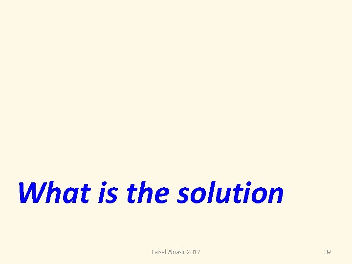 What is the solution Faisal Alnasir 2017 39 What is the solution Faisal Alnasir 2017 39