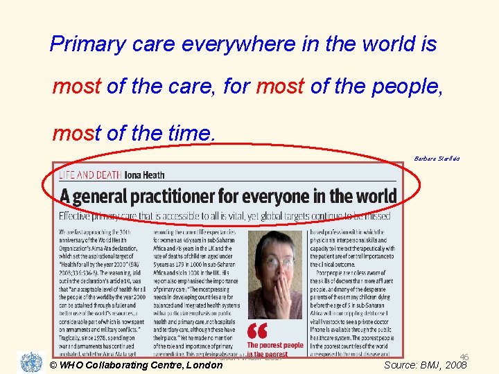 Primary care everywhere in the world is most of the care, for most of Primary care everywhere in the world is most of the care, for most of