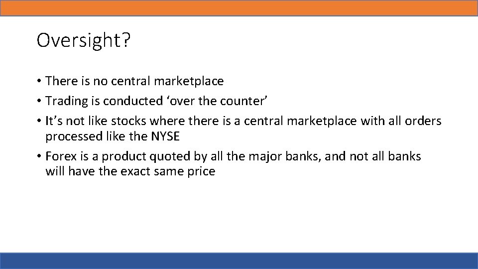 Oversight? • There is no central marketplace • Trading is conducted ‘over the counter’