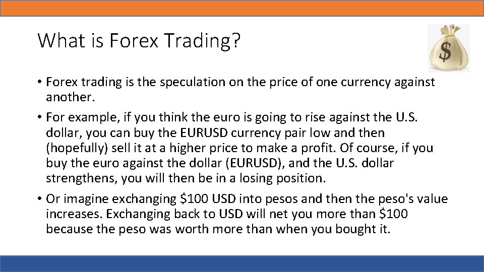 What is Forex Trading? • Forex trading is the speculation on the price of