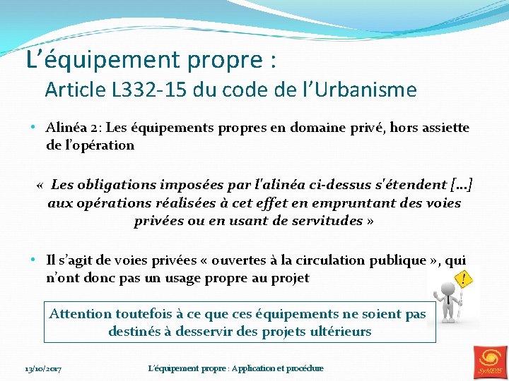 L’équipement propre : Article L 332 -15 du code de l’Urbanisme • Alinéa 2: