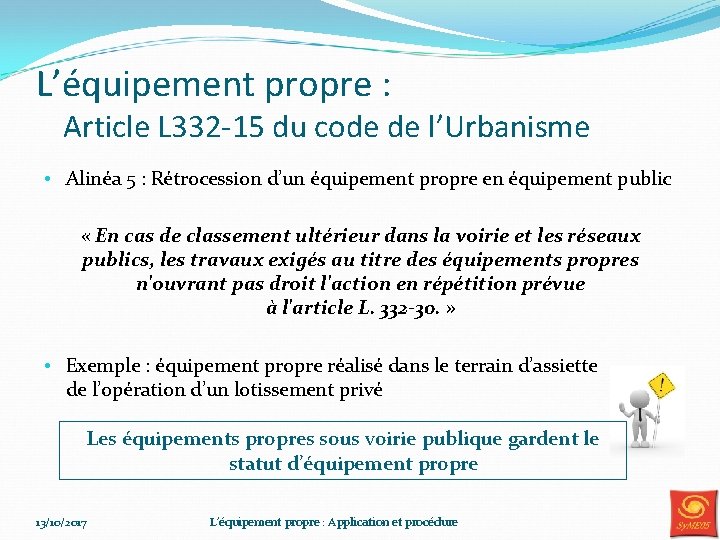 L’équipement propre : Article L 332 -15 du code de l’Urbanisme • Alinéa 5 L’équipement propre : Article L 332 -15 du code de l’Urbanisme • Alinéa 5