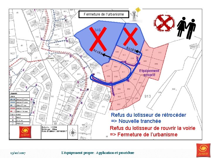 Fermeture de l’urbanisme Acc ès Equipement propre Refus du lotisseur de rétrocéder => Nouvelle Fermeture de l’urbanisme Acc ès Equipement propre Refus du lotisseur de rétrocéder => Nouvelle