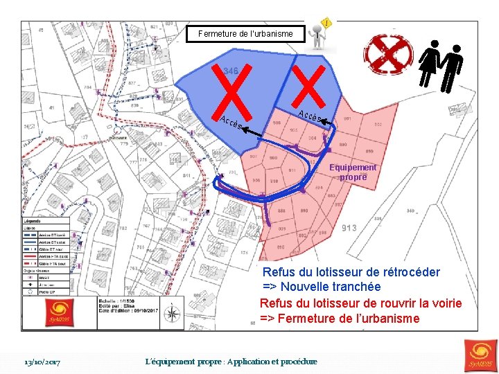 Fermeture de l’urbanisme Acc ès Equipement propre Refus du lotisseur de rétrocéder => Nouvelle