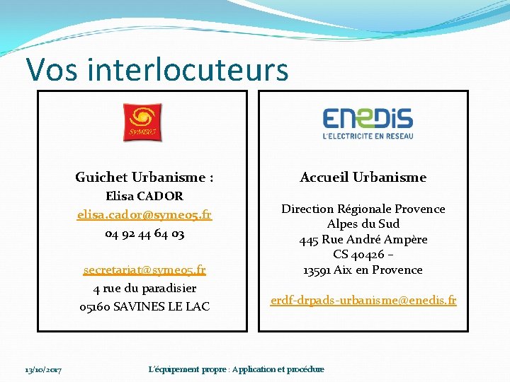 Vos interlocuteurs Guichet Urbanisme : Elisa CADOR elisa. cador@syme 05. fr 04 92 44