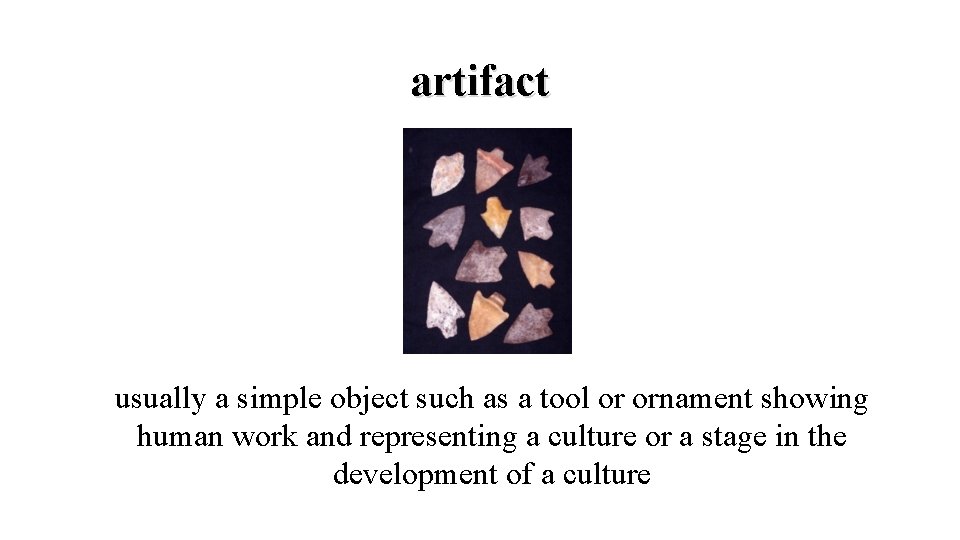 artifact usually a simple object such as a tool or ornament showing human work