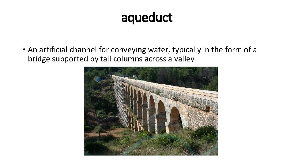 aqueduct • An artificial channel for conveying water, typically in the form of a