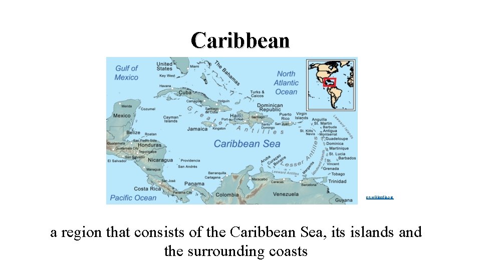 Caribbean en. wikipedia. org a region that consists of the Caribbean Sea, its islands