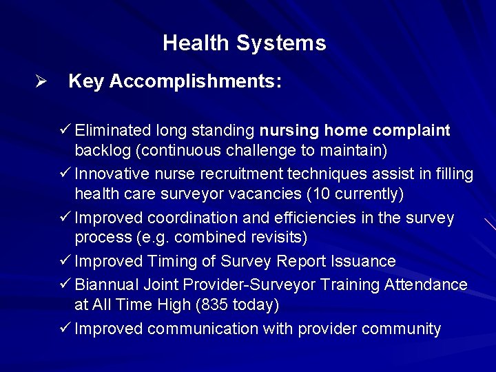 Health Systems Ø Key Accomplishments: ü Eliminated long standing nursing home complaint backlog (continuous