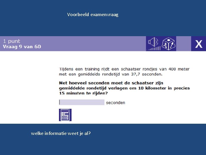 Voorbeeld examenvraag welke informatie weet je al? 