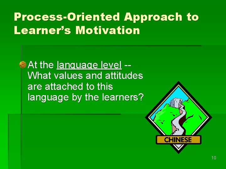 Process-Oriented Approach to Learner’s Motivation At the language level -What values and attitudes are