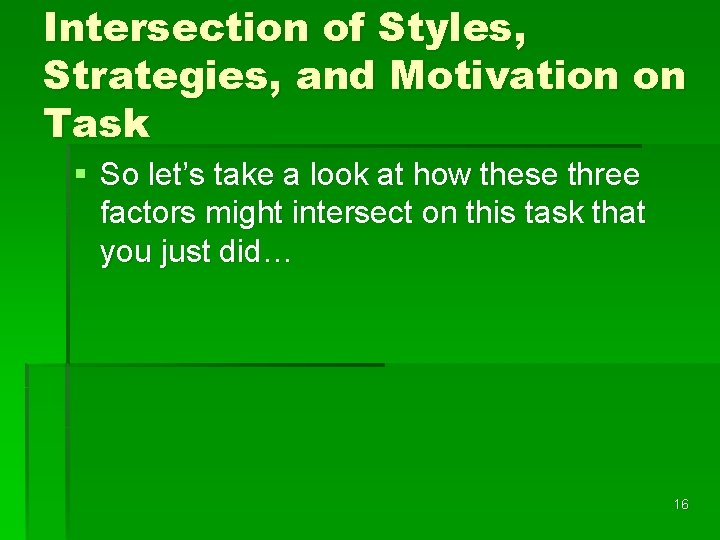 Intersection of Styles, Strategies, and Motivation on Task § So let’s take a look