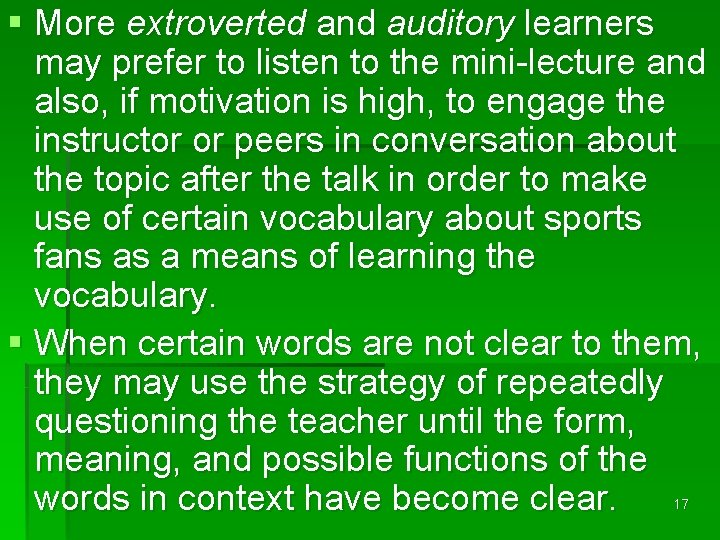 § More extroverted and auditory learners may prefer to listen to the mini-lecture and