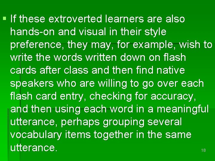 § If these extroverted learners are also hands-on and visual in their style preference,