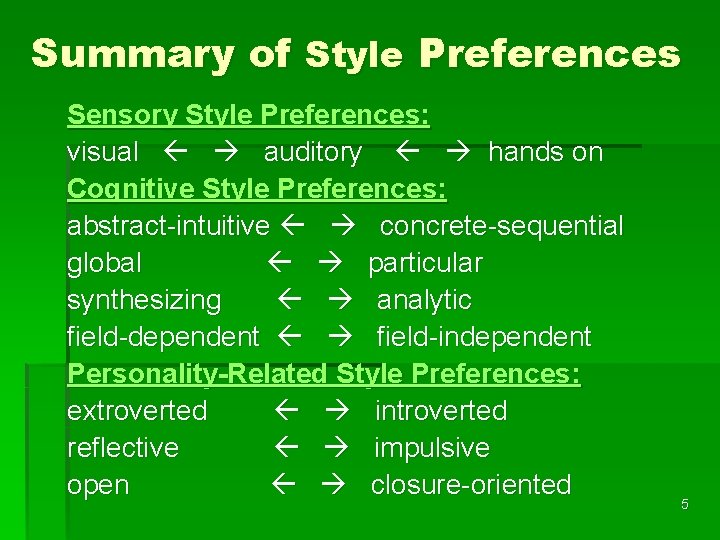 Summary of Style Preferences Sensory Style Preferences: visual auditory hands on Cognitive Style Preferences: