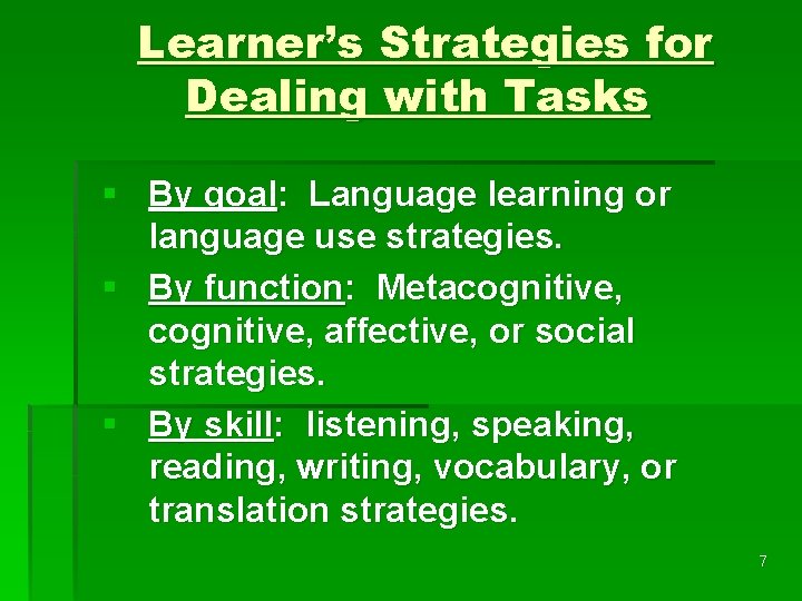 Learner’s Strategies for Dealing with Tasks § By goal: Language learning or language use